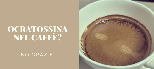 Ocratossina nel caffè